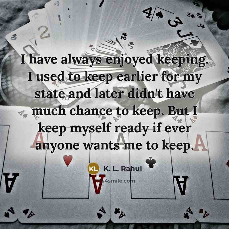 “I have always enjoyed keeping. I used to keep earlier…” quote by K. L. Rahul