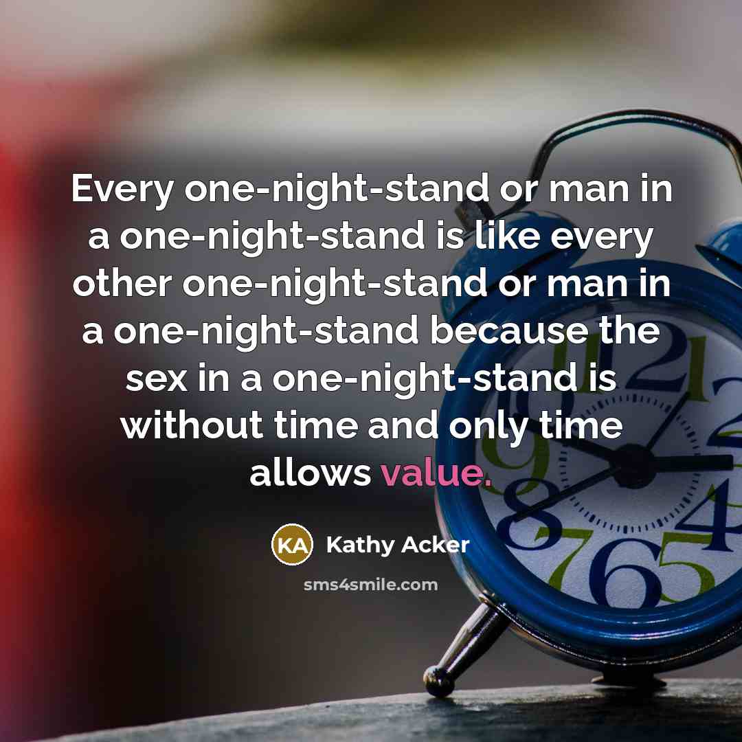 “Every one-night-stand or man in a one-night-stand is like every…” quote by Kathy Acker