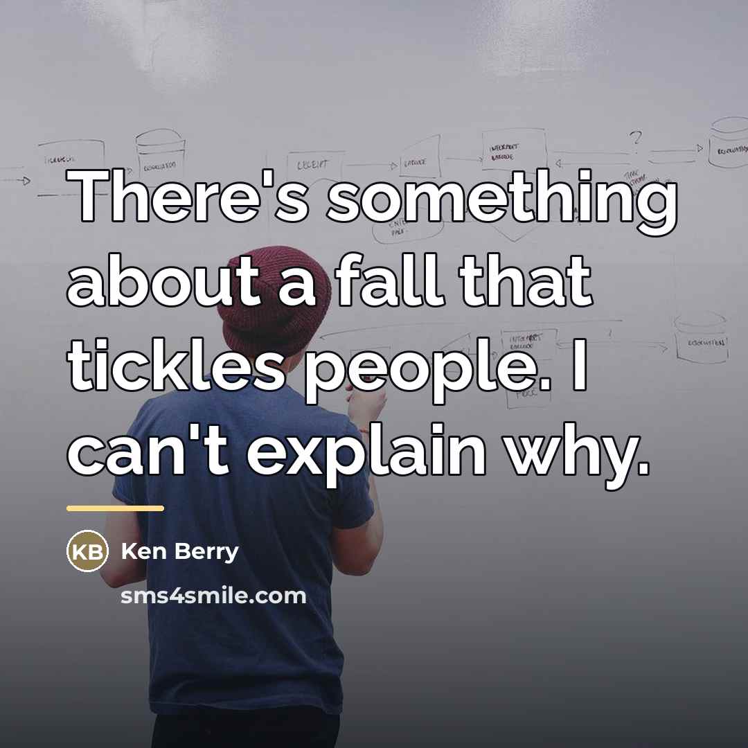 “There's something about a fall that tickles people. I can't…” quote by Ken Berry