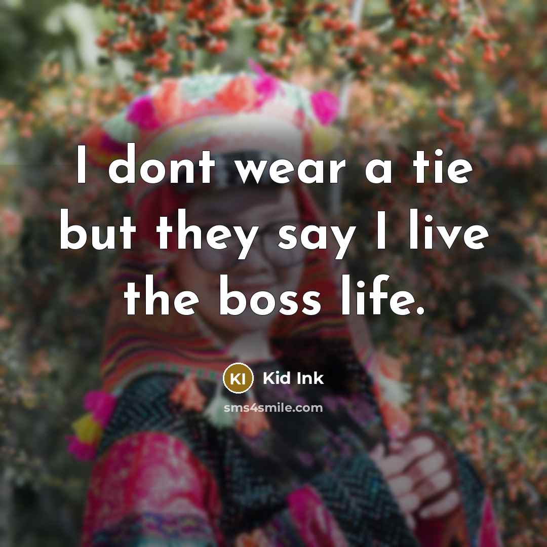 “I dont wear a tie but they say I live the boss life.” quote by Kid Ink