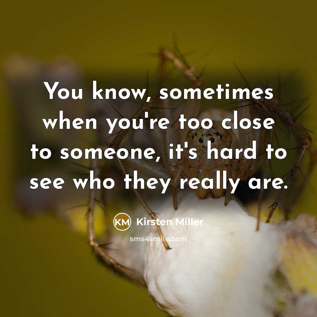 “You know, sometimes when you're too close to someone, it's…” quote by Kirsten Miller