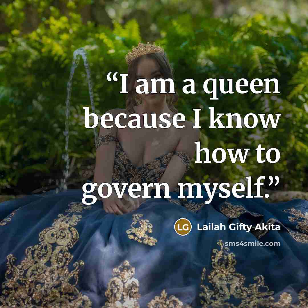“I am a queen because I know how to govern myself.” quote by Lailah Gifty Akita
