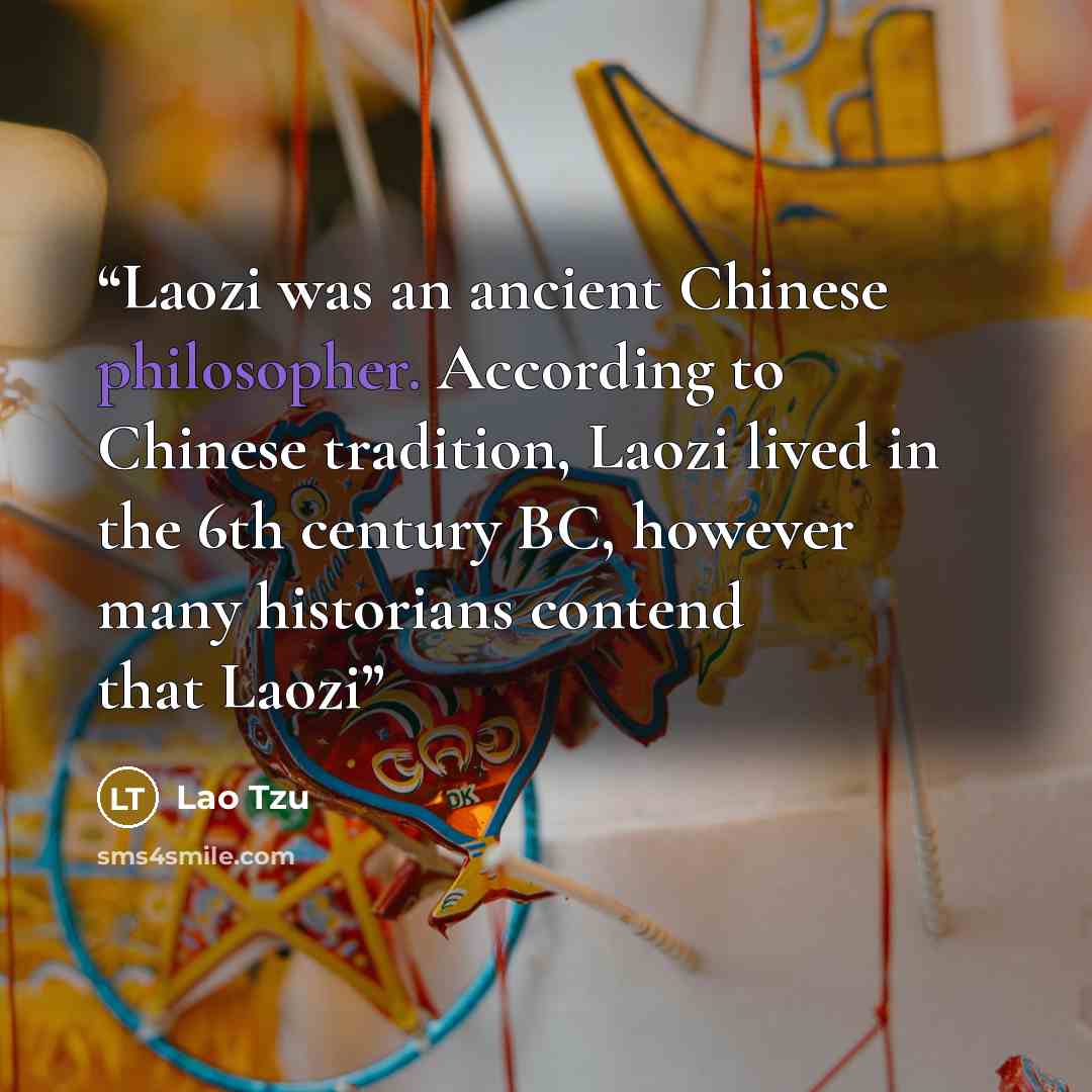 “Laozi was an ancient Chinese philosopher. According to Chinese tradition, Laozi lived in the 6th century BC, however many historians contend that Laozi” quote by Lao Tzu