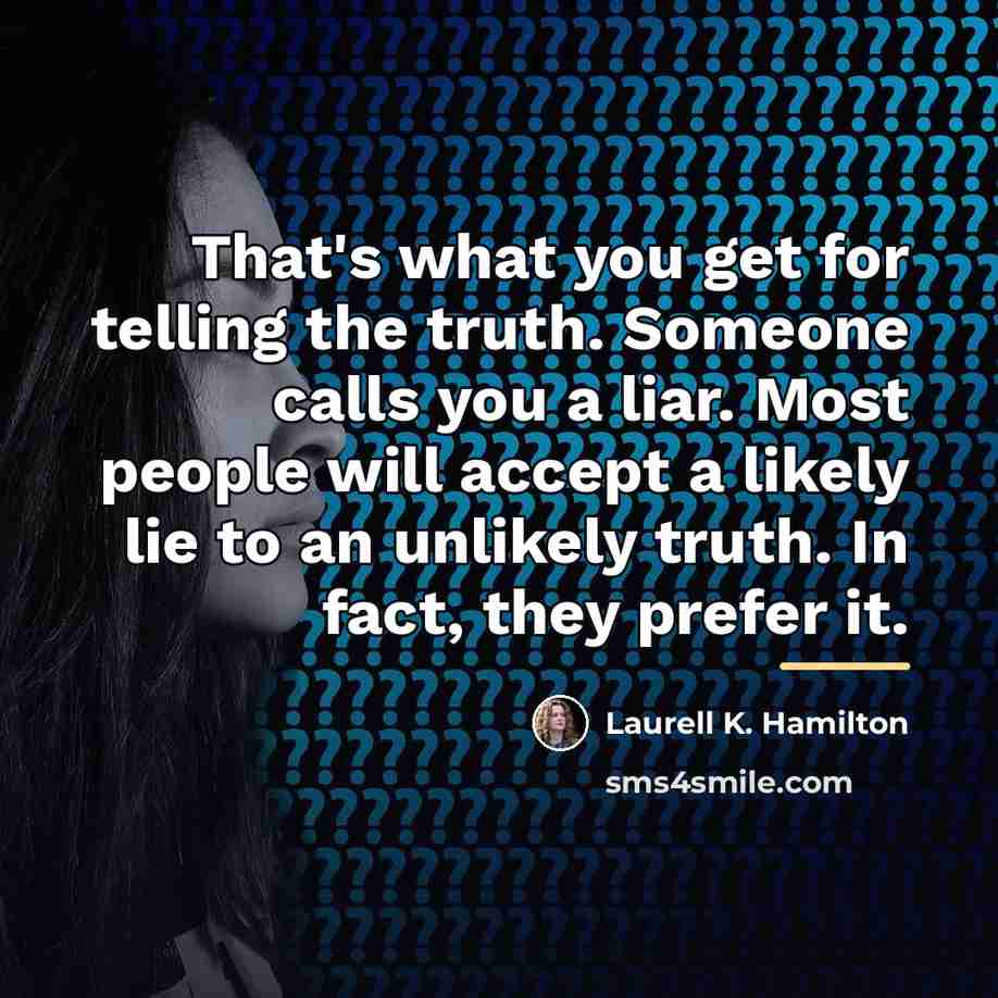 “That's what you get for telling the truth. Someone calls…” quote by Laurell K. Hamilton