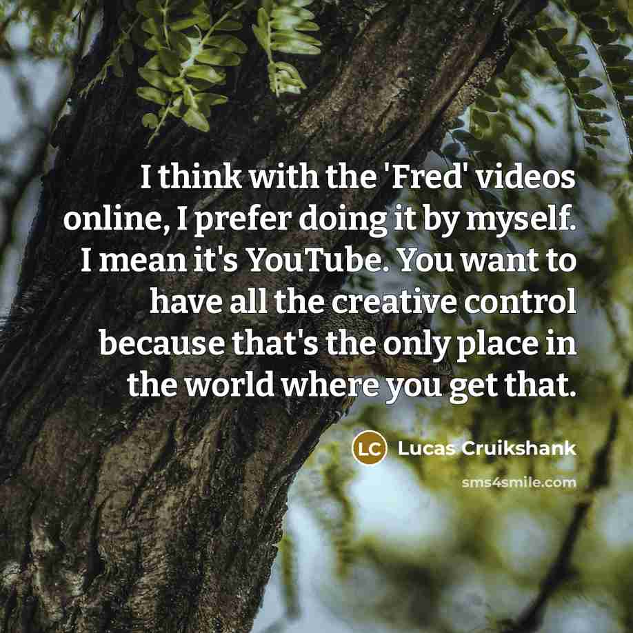 “I think with the 'Fred' videos online, I prefer doing…” quote by Lucas Cruikshank