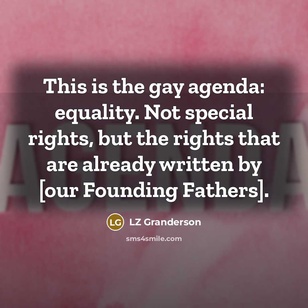 “This is the gay agenda: equality. Not special rights, but…” quote by LZ Granderson