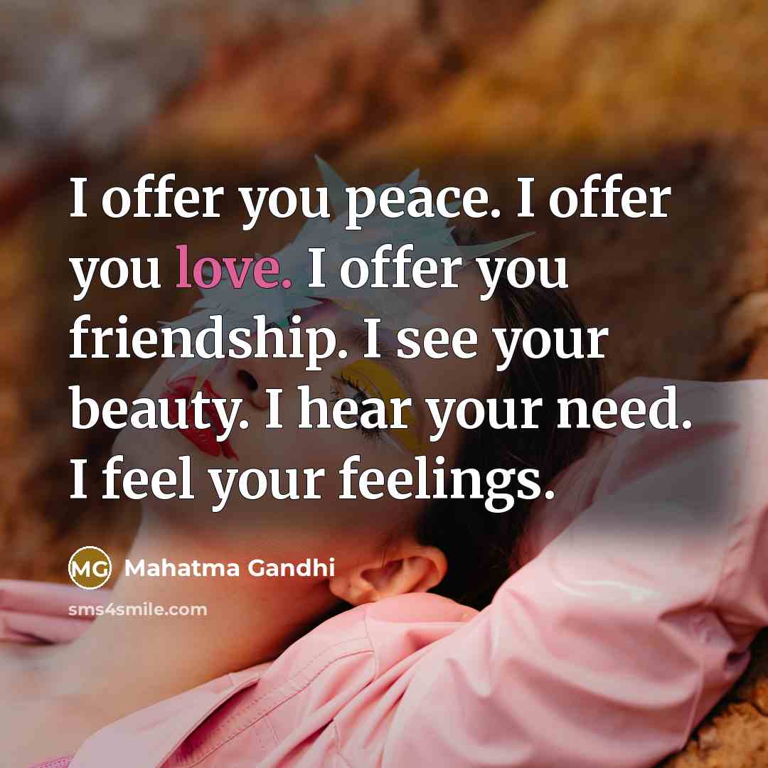“I offer you peace. I offer you love. I offer…” quote by Mahatma Gandhi