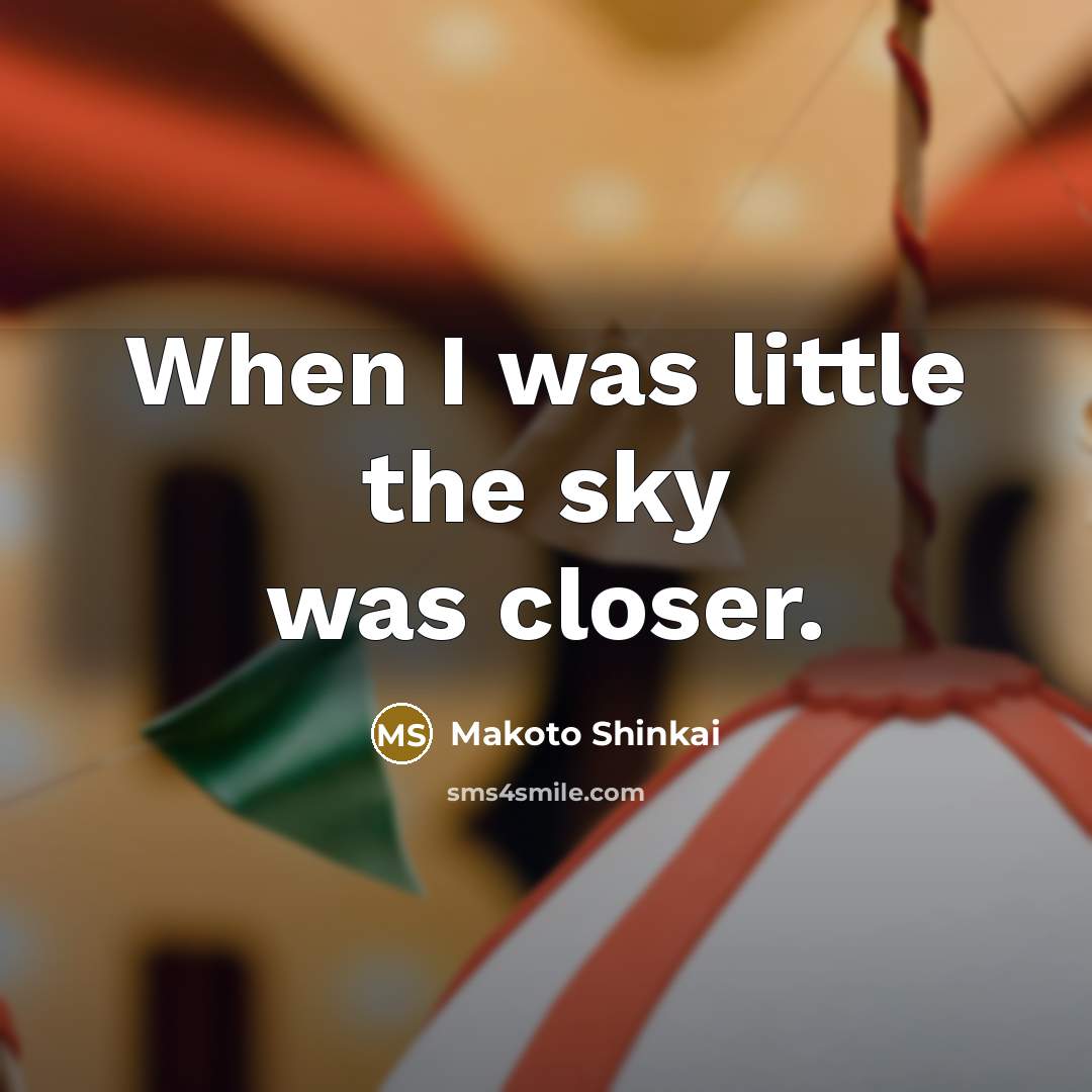 “When I was little the sky was closer.” quote by Makoto Shinkai