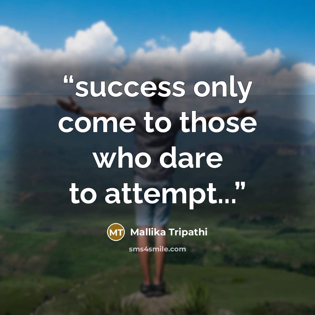 “success only come to those who dare to attempt...” quote by Mallika Tripathi