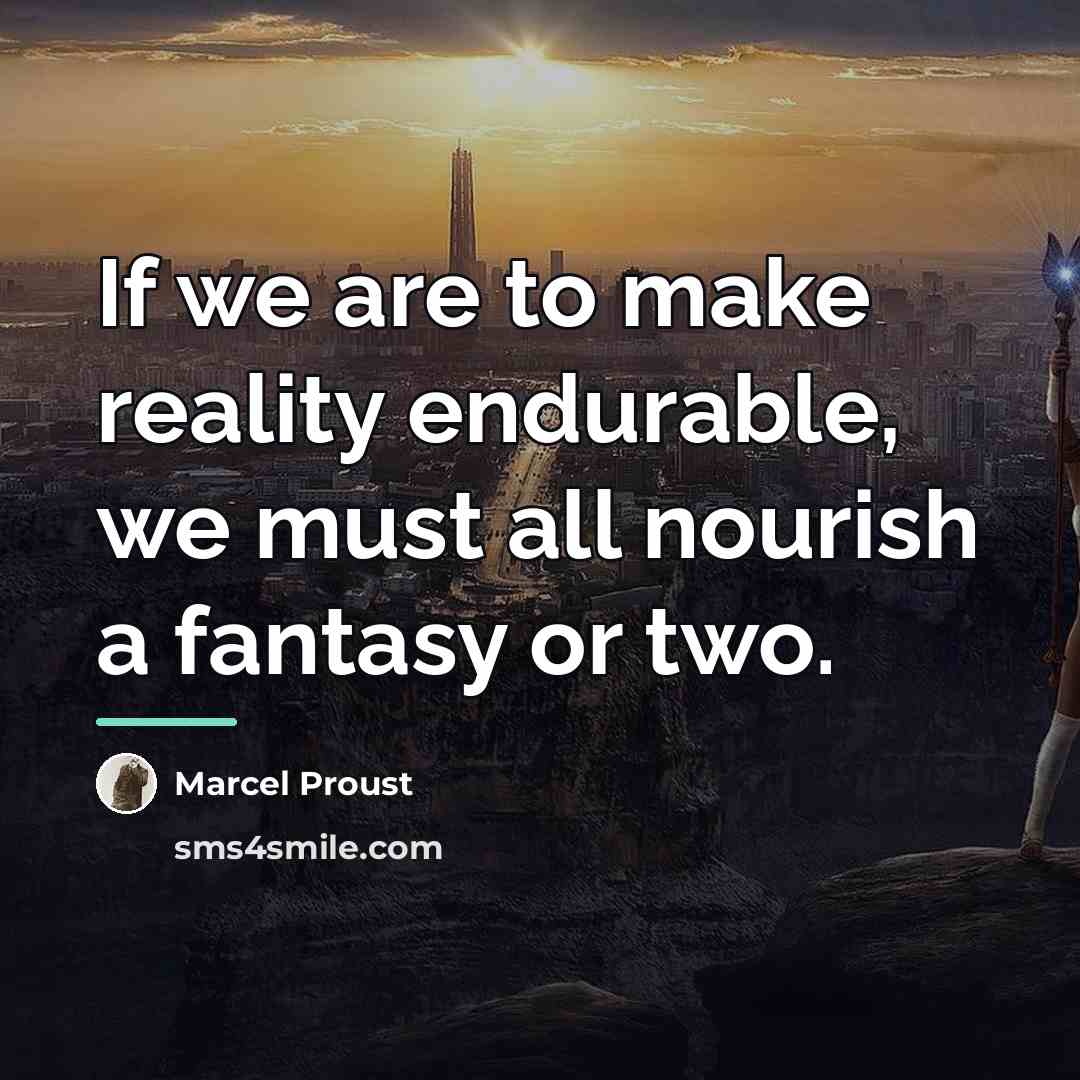“If we are to make reality endurable, we must all…” quote by Marcel Proust