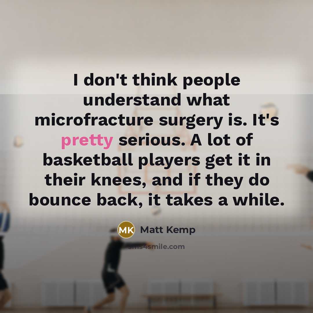 “I don't think people understand what microfracture surgery is. It's…” quote by Matt Kemp