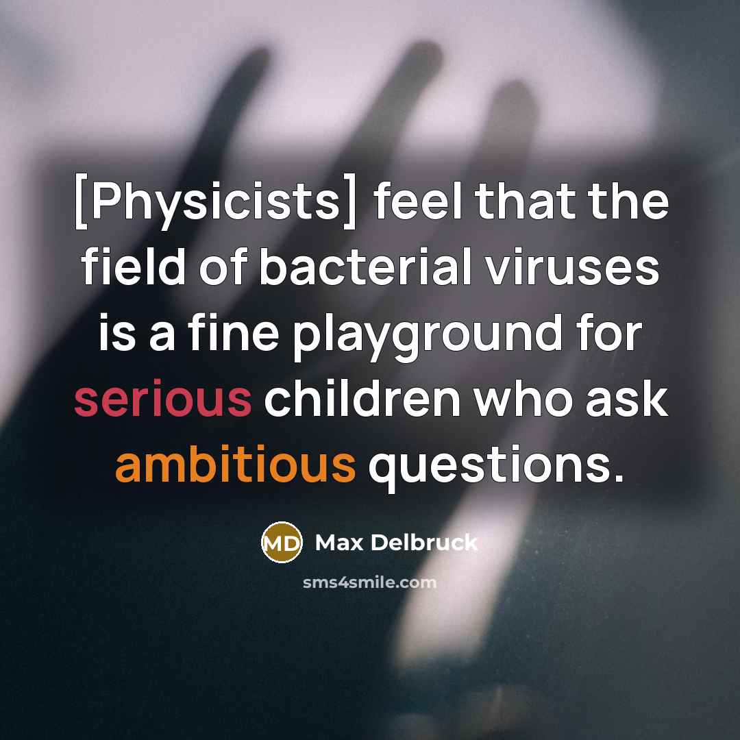 “[Physicists] feel that the field of bacterial viruses is a…” quote by Max Delbruck