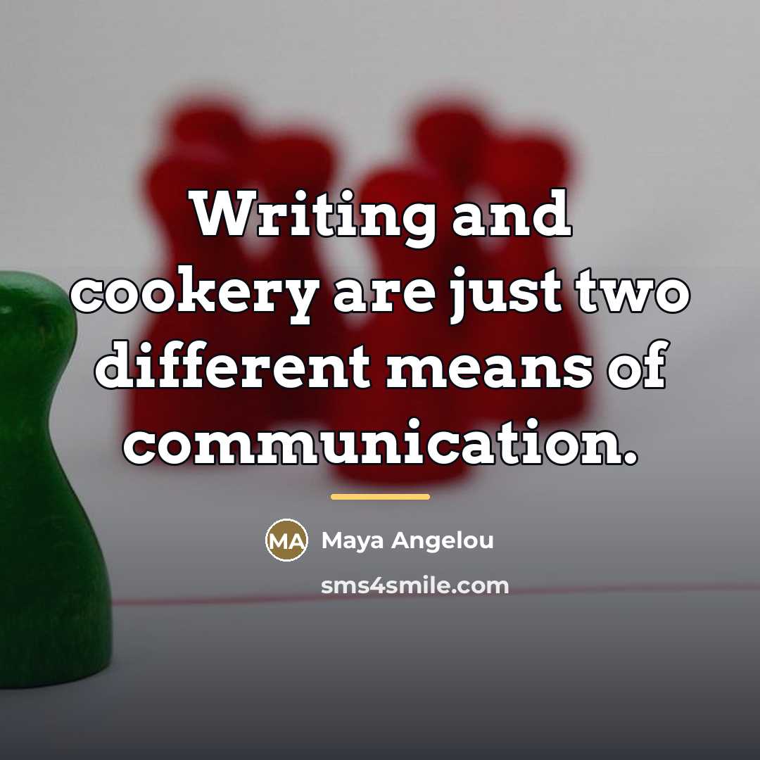 “Writing and cookery are just two different means of communication.…” quote by Maya Angelou