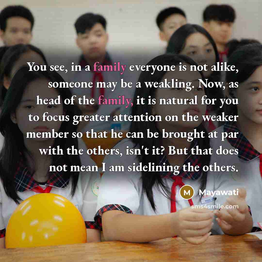 “You see, in a family everyone is not alike, someone…” quote by Mayawati
