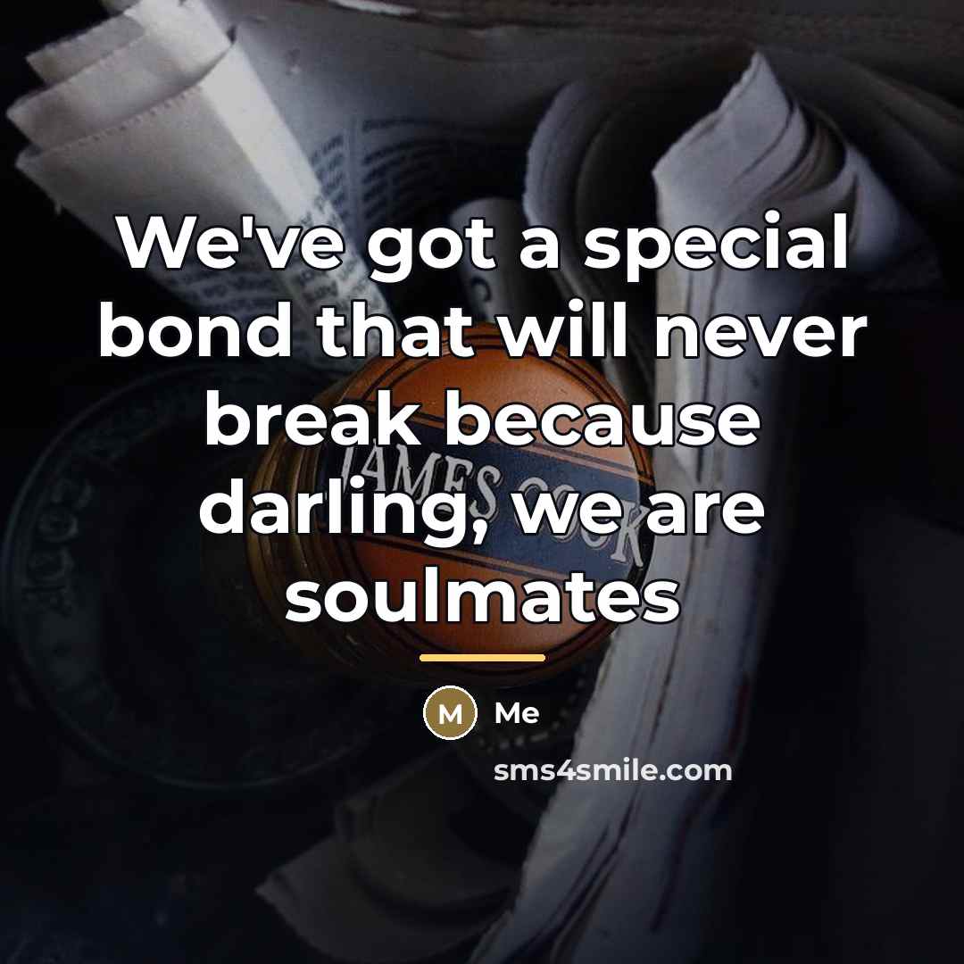 “We've got a special bond that will never break because…” quote by Me
