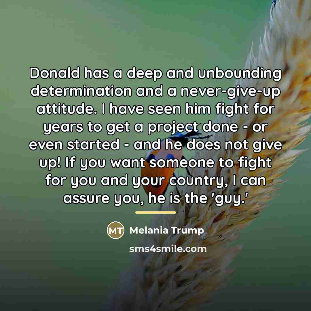 “Donald has a deep and unbounding determination and a never-give-up…” quote by Melania Trump