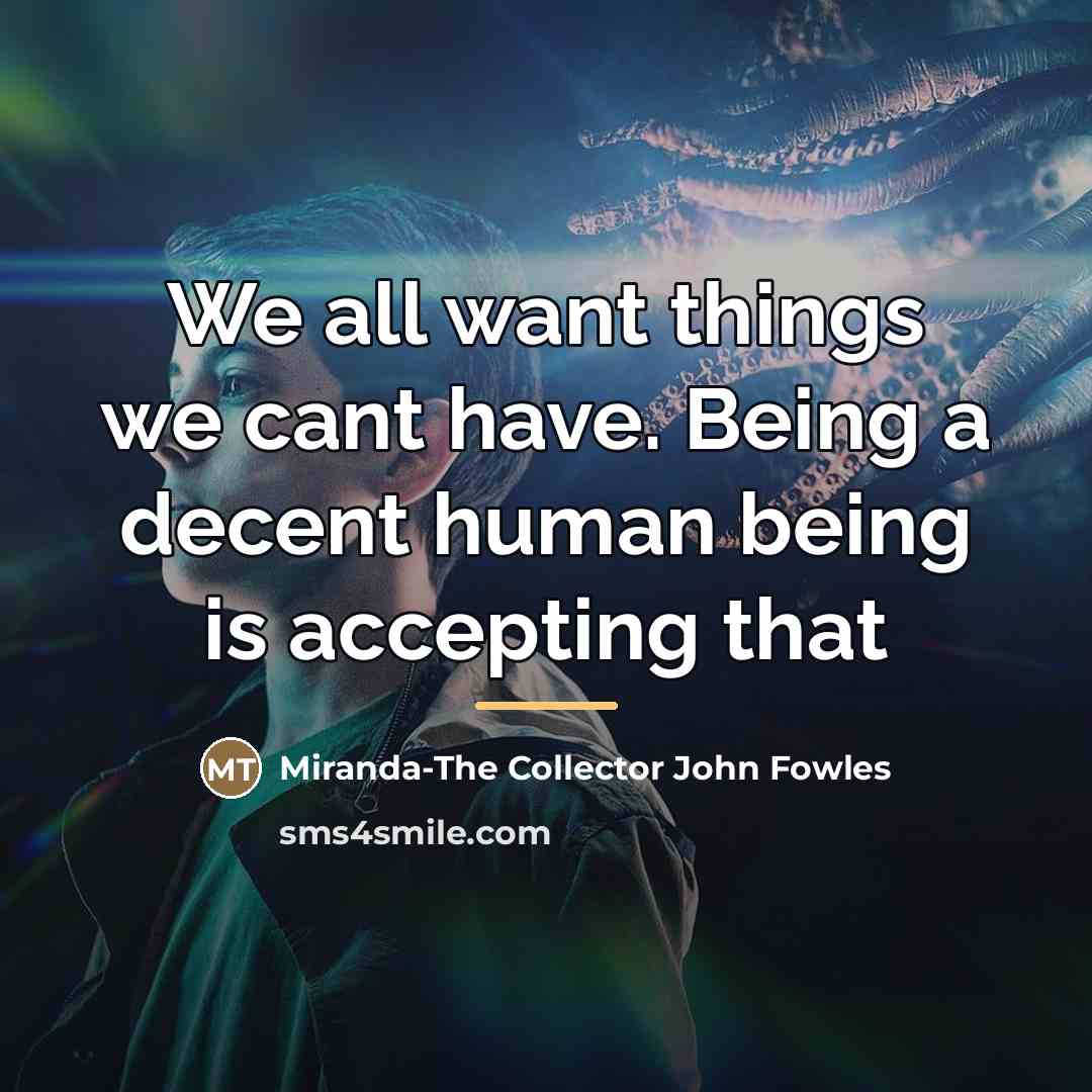 “We all want things we cant have. Being a decent…” quote by Anonymous