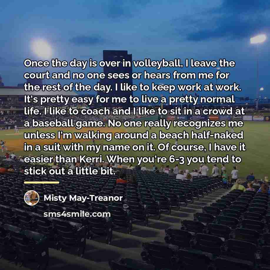 “Once the day is over in volleyball, I leave the…” quote by Misty May-Treanor