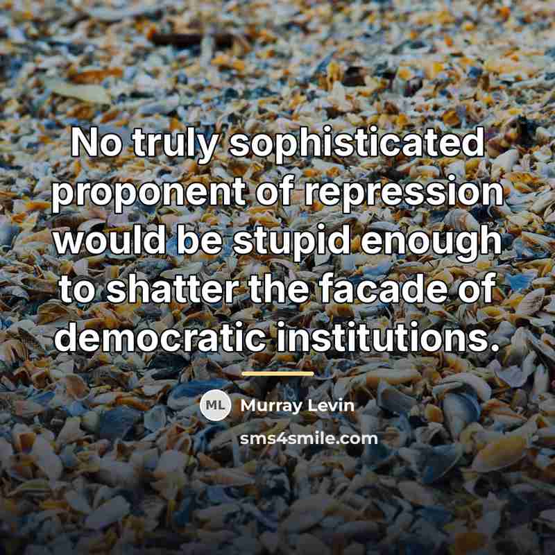 “No truly sophisticated proponent of repression would be stupid enough…” quote by Murray Levin