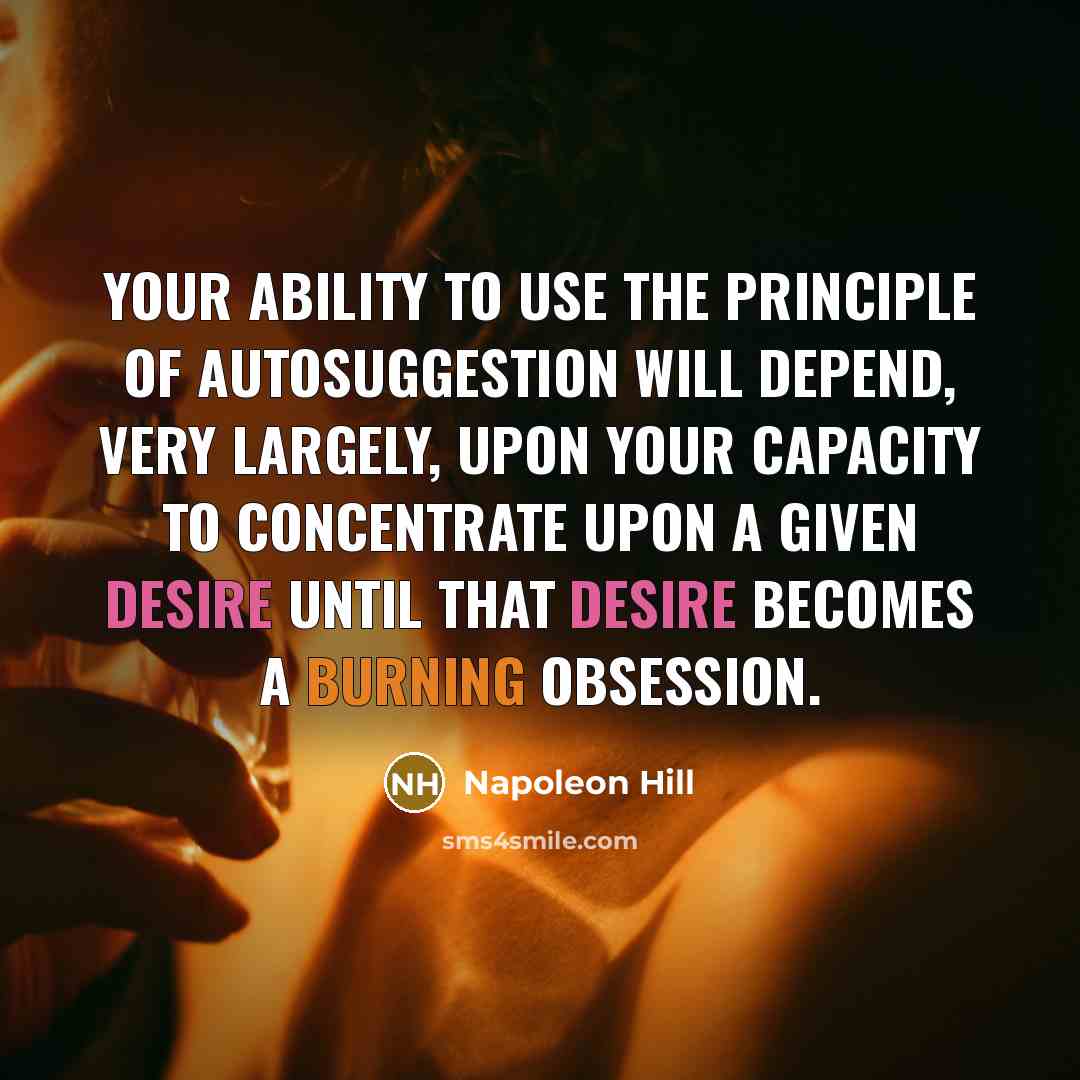 “Your ability to use the principle of autosuggestion will depend,…” quote by Napoleon Hill