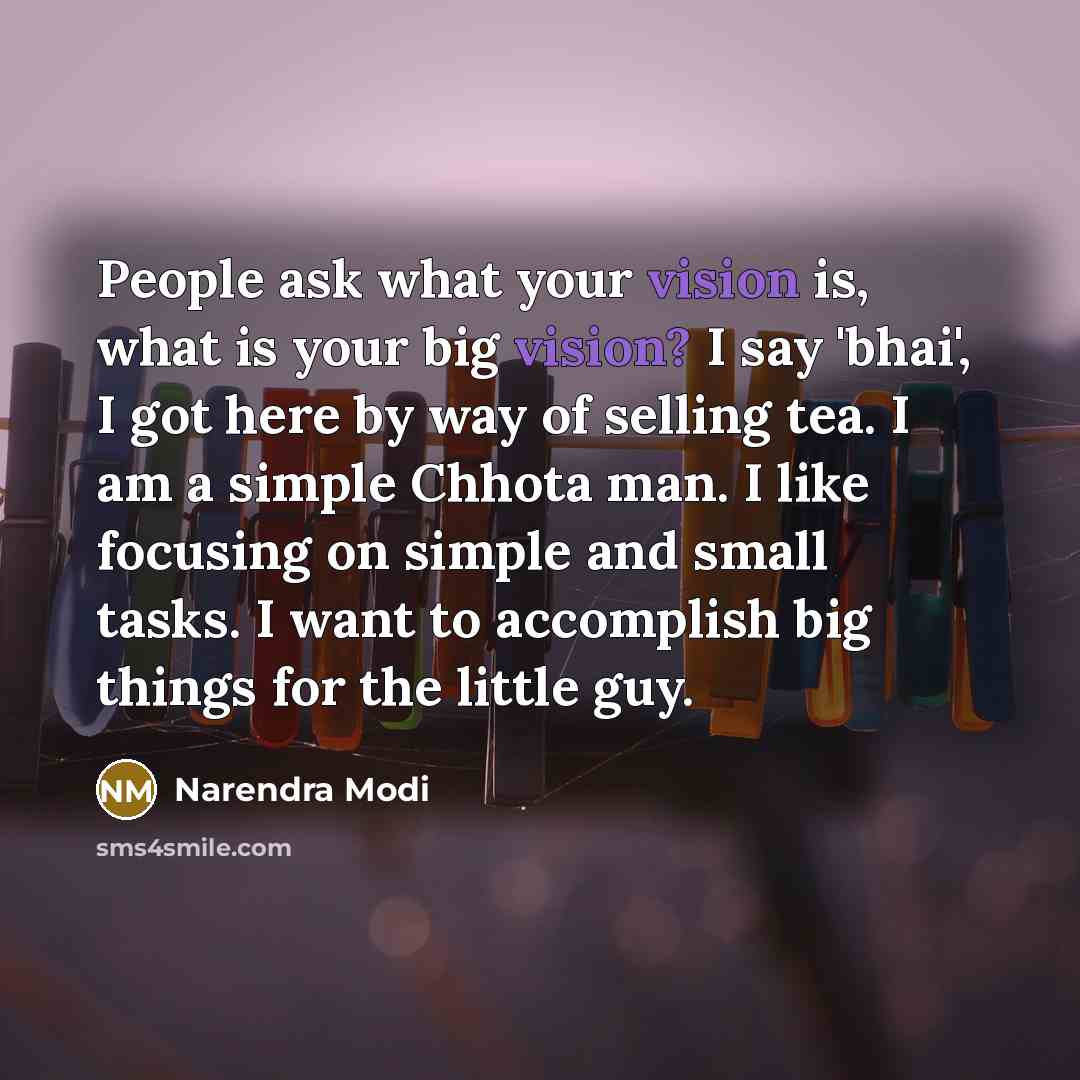 “People ask what your vision is, what is your big…” quote by Narendra Modi