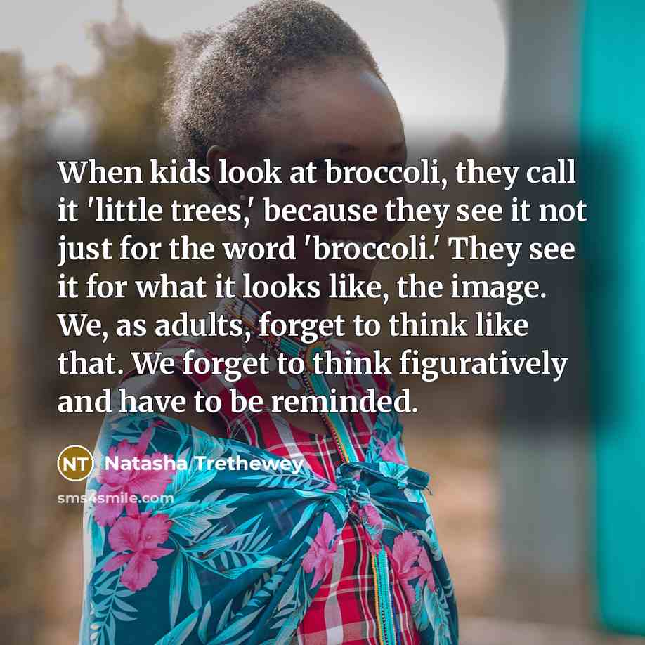 “When kids look at broccoli, they call it 'little trees,'…” quote by Natasha Trethewey