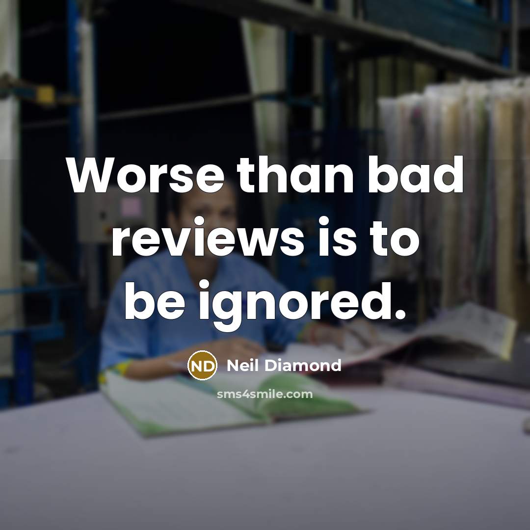 “Worse than bad reviews is to be ignored.…” quote by Neil Diamond