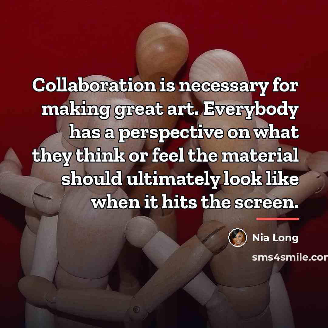 “Collaboration is necessary for making great art. Everybody has a…” quote by Nia Long