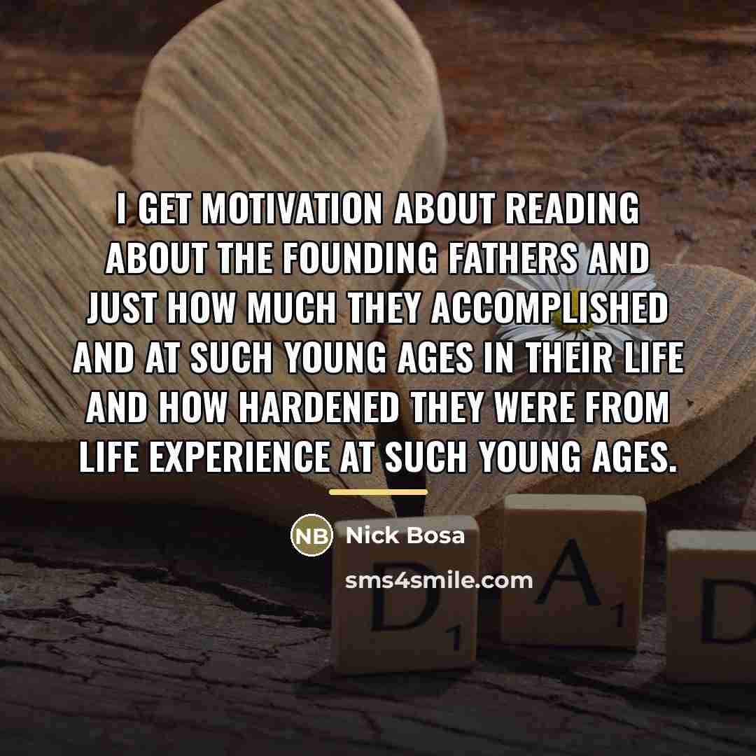 “I get motivation about reading about the Founding Fathers and…” quote by Nick Bosa