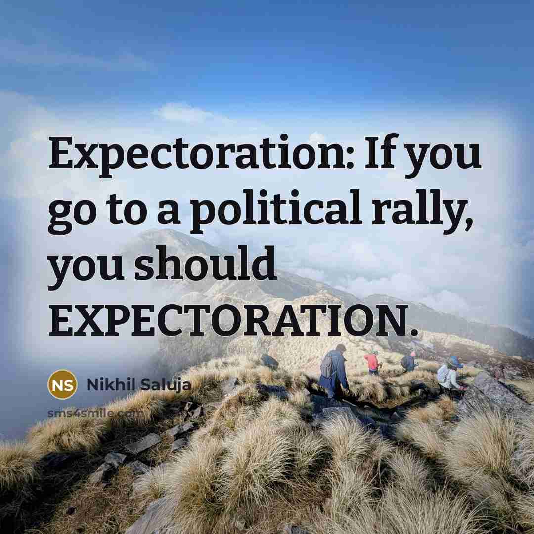 “Expectoration: If you go to a political rally, you should…” quote by Nikhil Saluja
