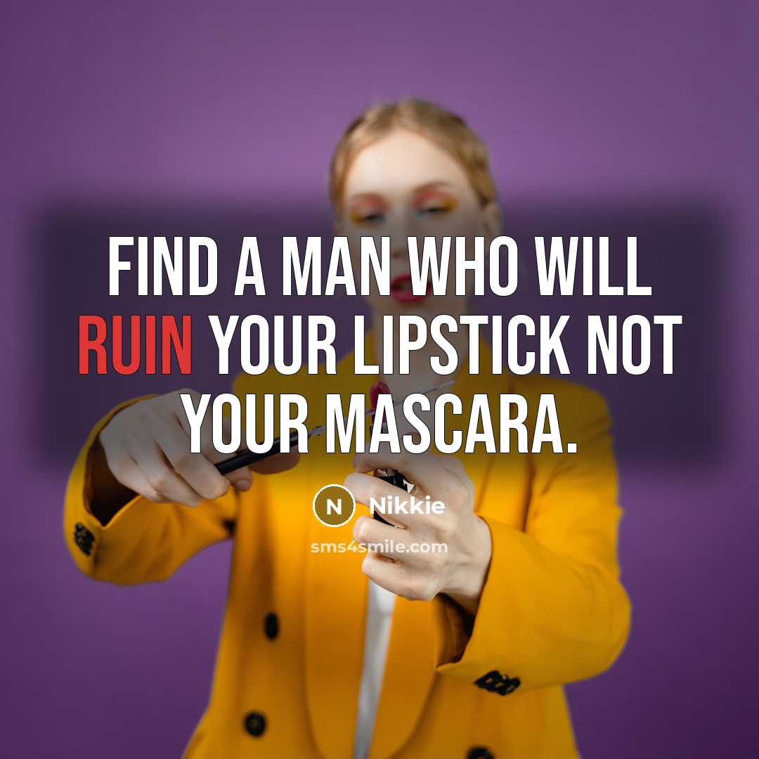 “Find a man who will ruin your lipstick not your mascara.” quote by Nikkie