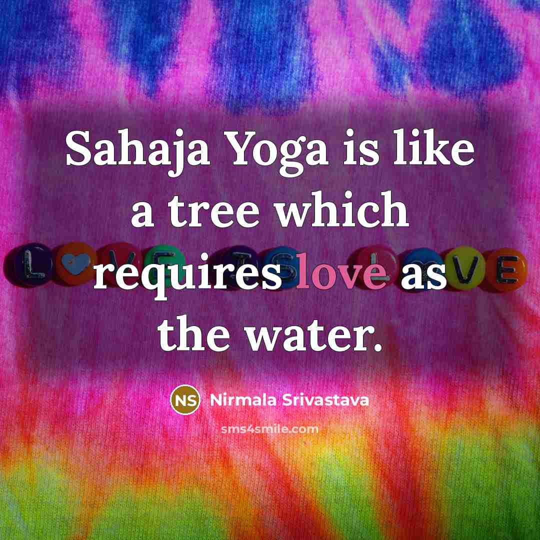 “Sahaja Yoga is like a tree which requires love as…” quote by Nirmala Srivastava