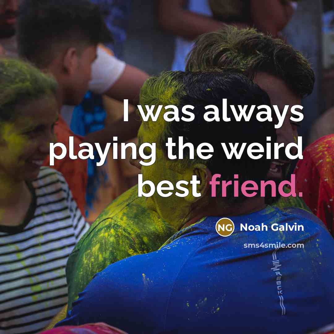 “I was always playing the weird best friend.…” quote by Noah Galvin