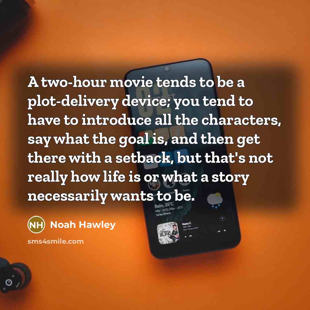 “A two-hour movie tends to be a plot-delivery device; you…” quote by Noah Hawley