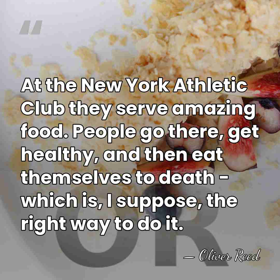 At the New York Athletic Club they serve amazing food. People go&hellip; - Oliver Reed