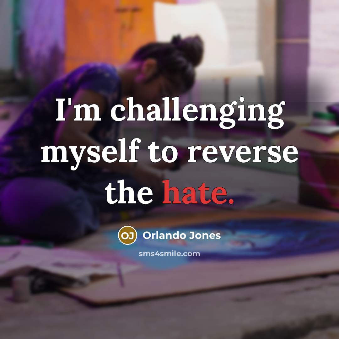 “I'm challenging myself to reverse the hate.…” quote by Orlando Jones
