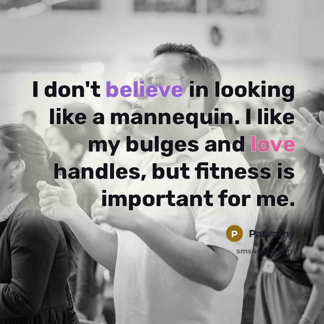 “I don't believe in looking like a mannequin. I like…” quote by Parvathy