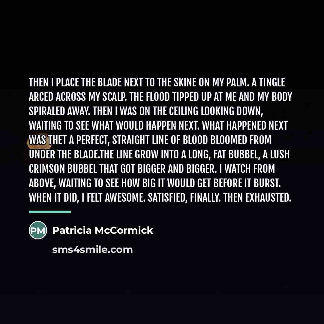 “Then I place the blade next to the skine on…” quote by Patricia McCormick