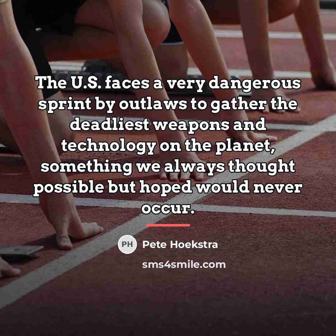 “The U.S. faces a very dangerous sprint by outlaws to…” quote by Pete Hoekstra