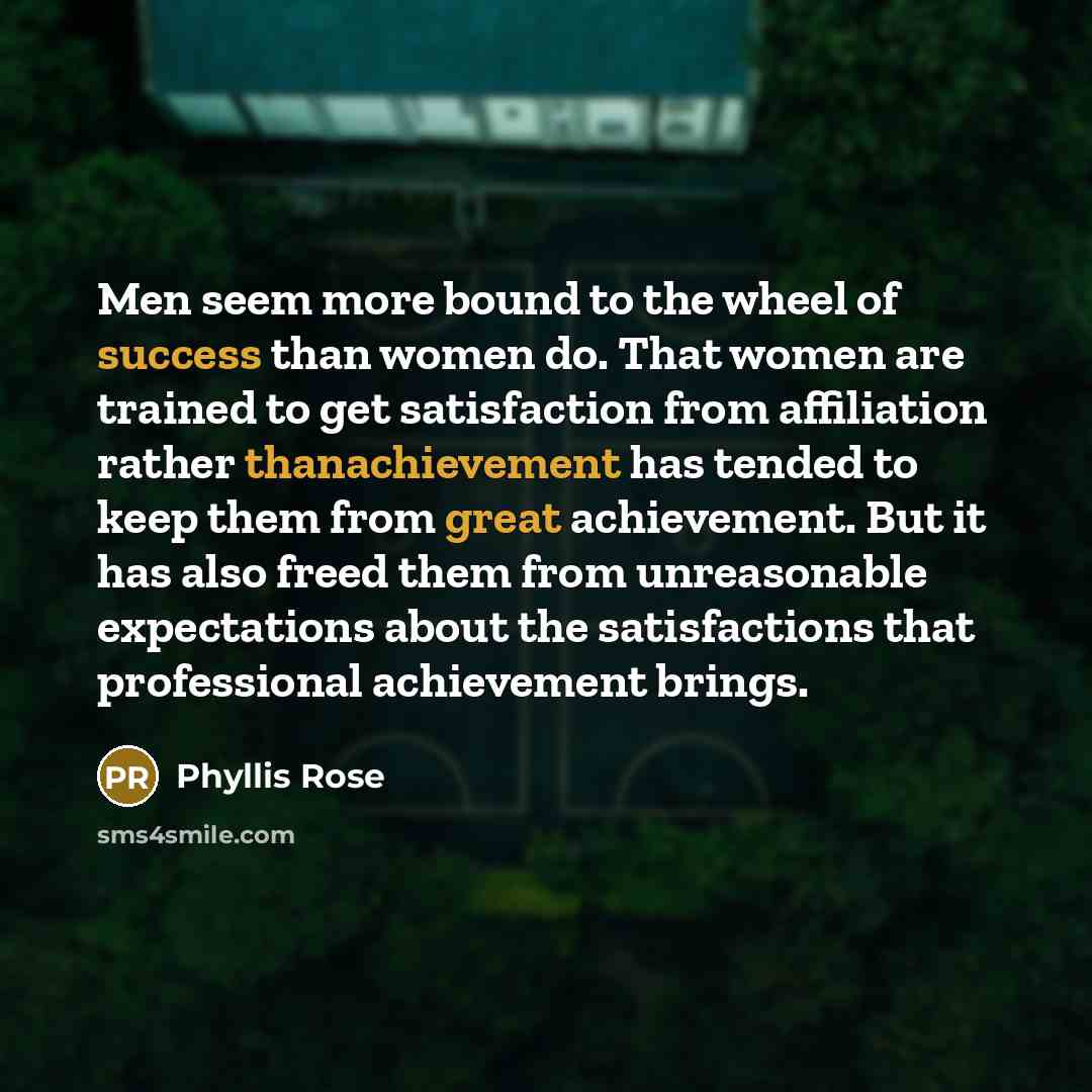 “Men seem more bound to the wheel of success than…” quote by Phyllis Rose