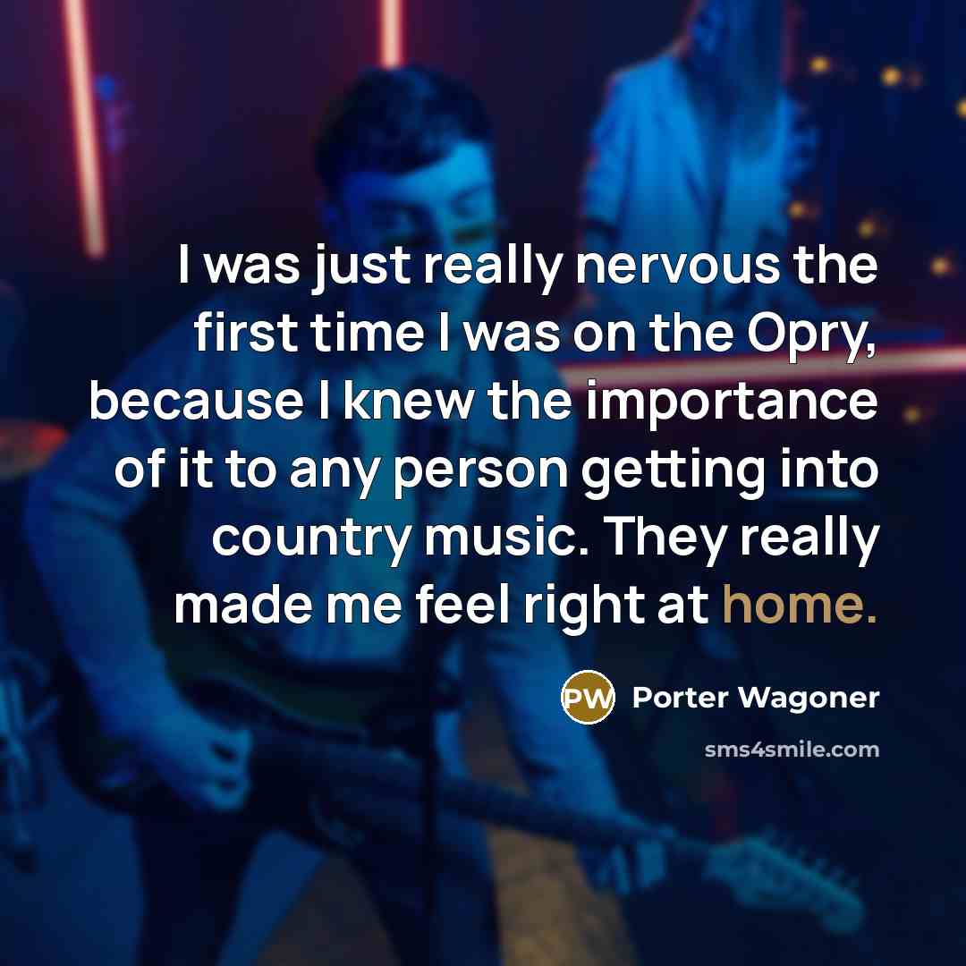 “I was just really nervous the first time I was…” quote by Porter Wagoner