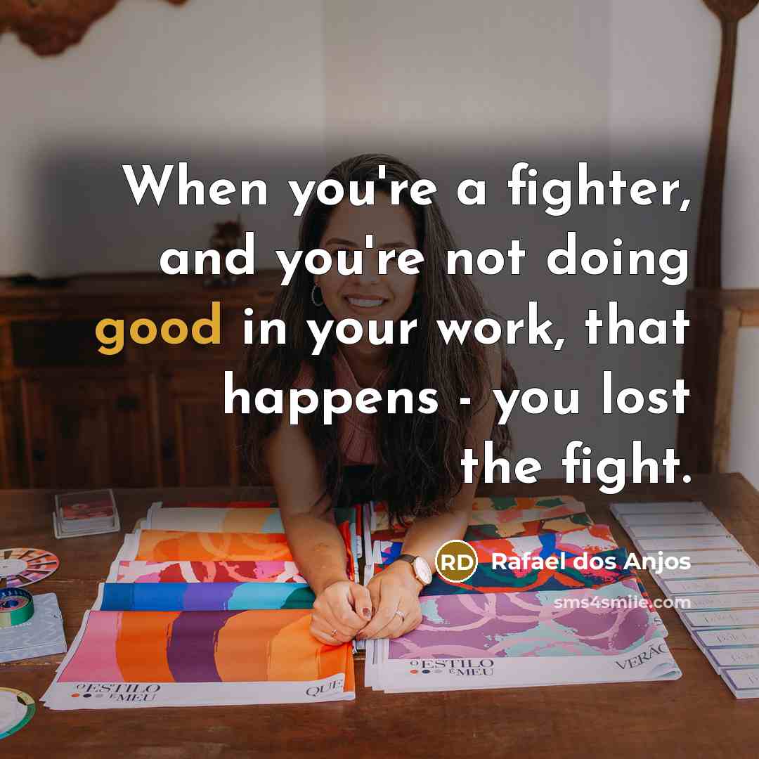 “When you're a fighter, and you're not doing good in…” quote by Rafael dos Anjos