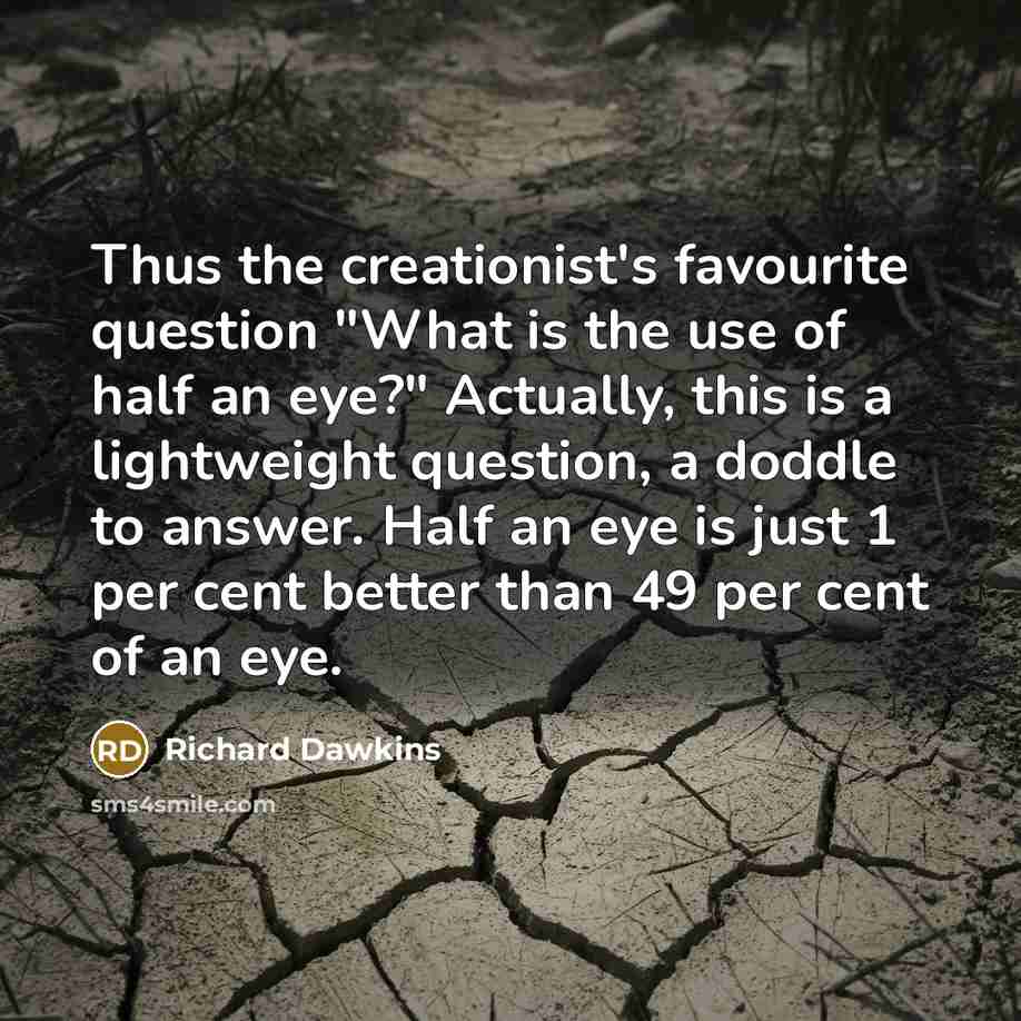 “Thus the creationist's favourite question "What is the use of…” quote by Richard Dawkins
