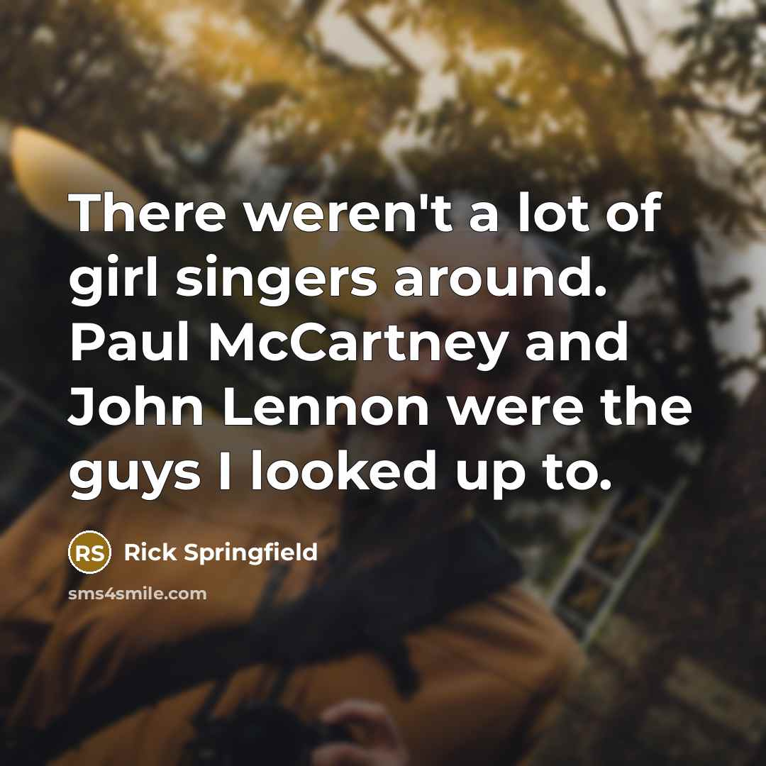 “There weren't a lot of girl singers around. Paul McCartney…” quote by Rick Springfield