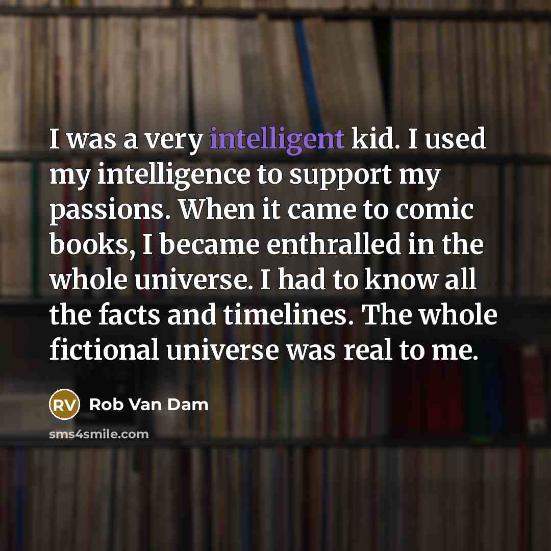 “I was a very intelligent kid. I used my intelligence…” quote by Rob Van Dam