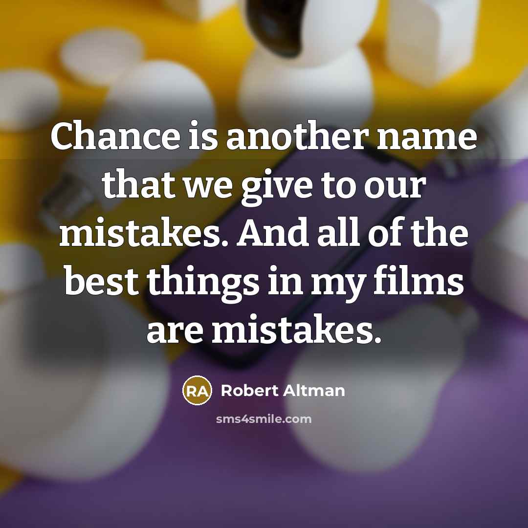 “Chance is another name that we give to our mistakes.…” quote by Robert Altman