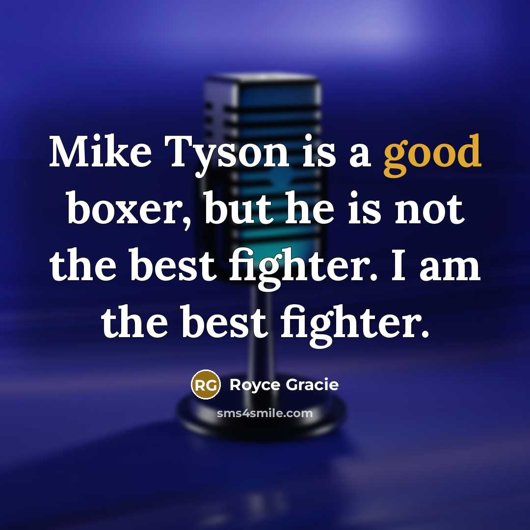 “Mike Tyson is a good boxer, but he is not…” quote by Royce Gracie