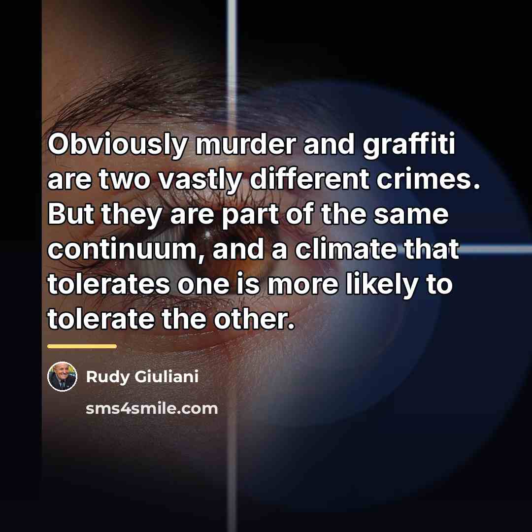 “Obviously murder and graffiti are two vastly different crimes. But…” quote by Rudy Giuliani