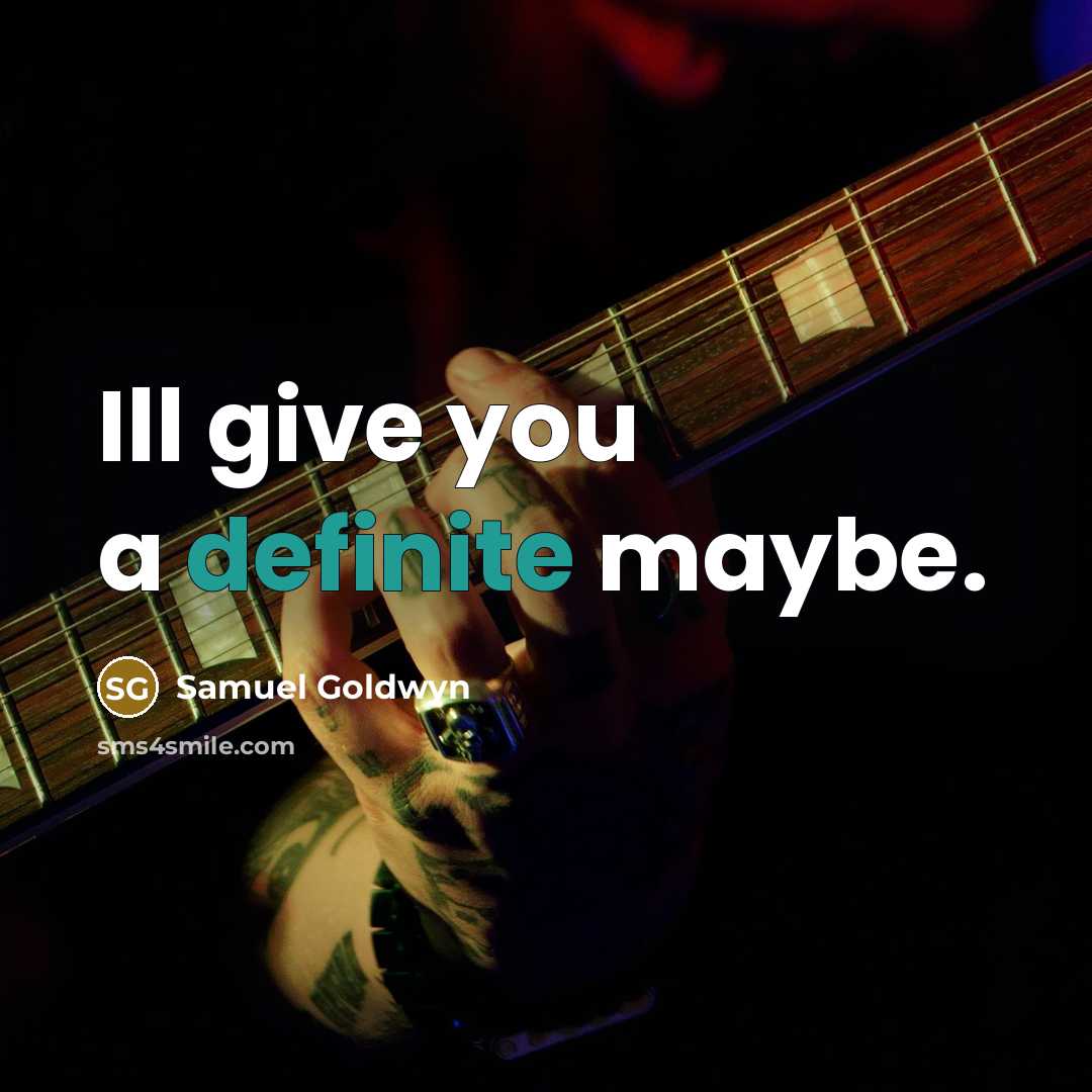 “Ill give you a definite maybe.…” quote by Samuel Goldwyn