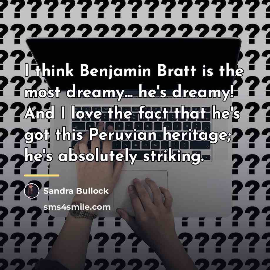 “I think Benjamin Bratt is the most dreamy... he's dreamy!…” quote by Sandra Bullock